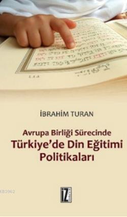 Avrupa Birliği Sürecinde Türkiye'de Din Eğitimi Politikaları İbrahim T