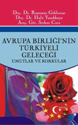 Avrupa Birliğinin Türkiyeli Geleceği; Umutlar ve Korkular