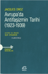 Avrupa’da Antifaşizmin Tarihi (1923-1939) Jacques Droz
