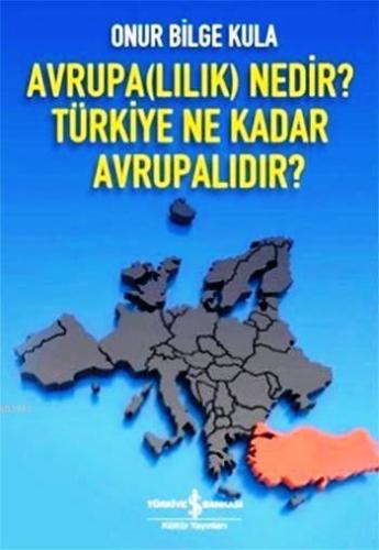 Avrupa(lılık) Nedir? Türkiye Ne Kadar Avrupalıdır? Onur Bilge Kula