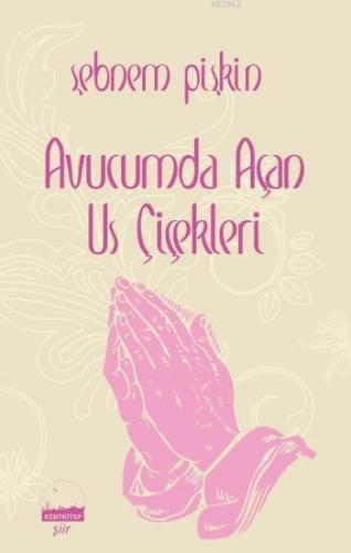 Avucumda Açan Us Çiçekleri Şebnem Pişkin