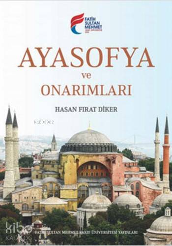 Ayasofya ve Onarımları Hasan Fırat Diker