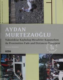 Aydan Murtezaoğlu; Yakınlıklar Kaybolup Mesafeler Kapanırken