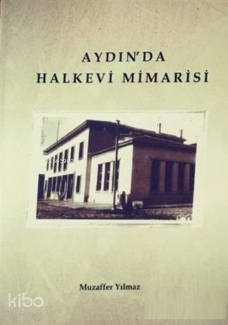Aydın'da Halkevi Mimarisi Muzaffer Yılmaz