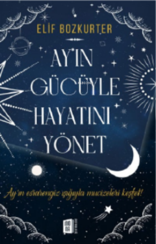 Ay'ın Gücüyle Hayatını Yönet ;Ay’ın esrarengiz ışığıyla mucizeleri keşfet!