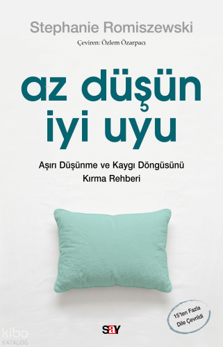 Az Düşün İyi Uyu;Aşırı Düşünme ve Kaygı Döngüsünü Kırma Rehberi