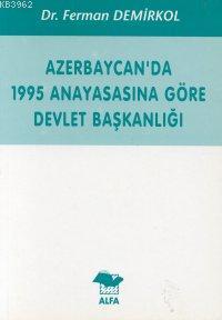 Azerbaycan´da 1995 Anayasasına Göre Devlet Başkanlığı