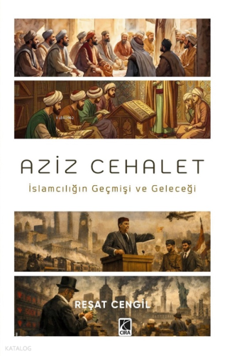 Aziz Cehalet;İslamcılığın Geçmişi ve Geleceği Reşat Cengil