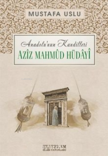 Aziz Mahmud Hüdayi / Anadolu’nun Kandilleri Mustafa Uslu