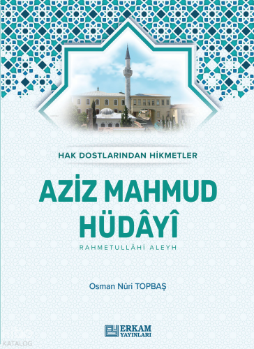 Aziz Mahmud Hüdayi;Hak Dostlarından Hikmetler Osman Nuri Topbaş