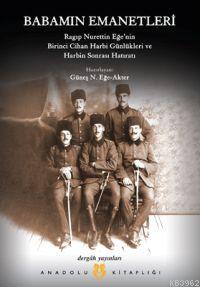 Babamın Emanetleri; Ragıp Nurettin Eğe'nin I. Cihan Harbi Günlükleri ve Harbin Sonrası Hatıratı 1915