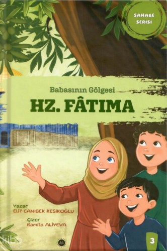 Babasının Gölgesi - Hz. Fatıma (Ciltli);Sahabe Serisi 3 Elif Canıbek K