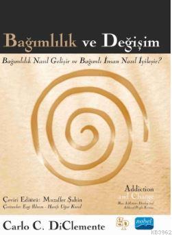 Bağımlılık ve Değişim; Bağımlılık Nasıl Gelişir ve Bağımlı İnsan Nasıl İyileşir?