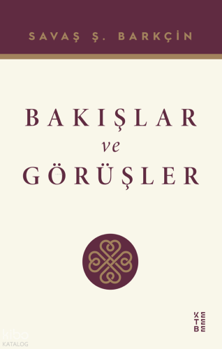 Bakışlar ve Görüşler Savaş Ş. Barkçin