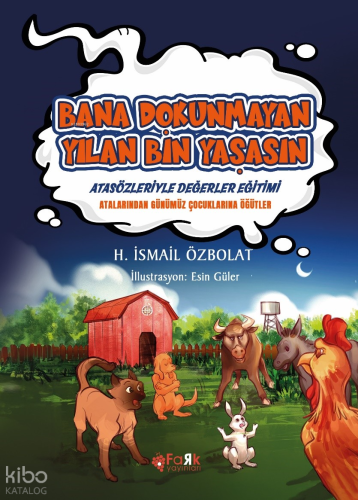 Bana Dokunmayan Yılan Bin Yaşasın(Atasözleriyle Değerler Eğitimi);Atalarımızdan Günümüz Çocuklarına Öğütler
