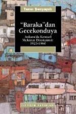 Baraka'dan Gecekonduya; Ankara'da Kentsel Mekanın Dönüşümü: 1923-1960