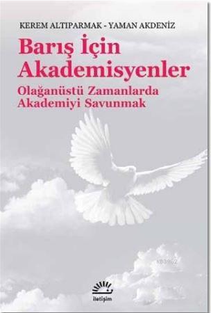 Barış İçin Akademisyenler; Olağanüstü Zamanlarda Akademiyi Savunmak