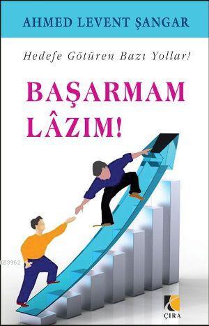 Başarmam Lazım; Hedefe Götüren Bazı Yollar