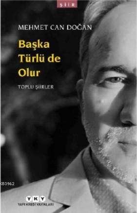 Başka Türlü de Olur - Toplu Şiirler Mehmet Can Doğan