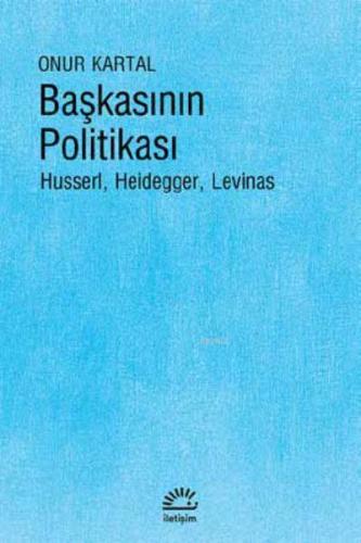 Başkasının Politikası; Husserl, Heidegger, Levinas