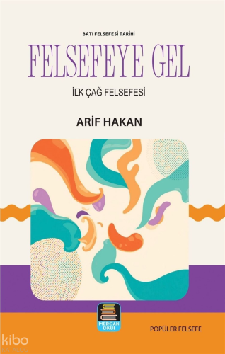 Batı Felsefesi Tarihi - Felsefeye Gel;İlk Çağ Felsefesi