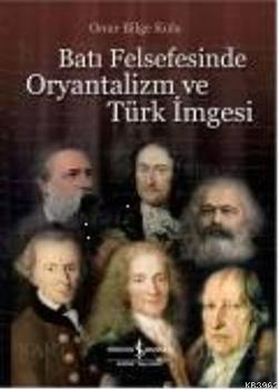 Batı Felsefesinde Oryantalizm ve Türk İmgesi Onur Bilge Kula