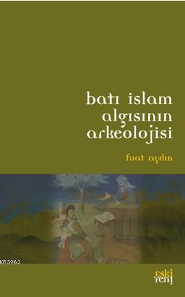 Batı İslam Algısının Arkeolojisi