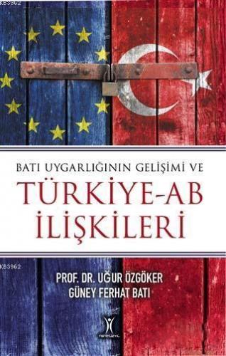 Batı Uygarlığının Gelişimi ve Türkiye-AB İlişkileri Uğur Özgöker