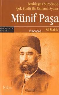 Batılılaşma Sürecinde Çok Yönlü Bir Osmanlı Aydını: Münif Paşa Ali Bud
