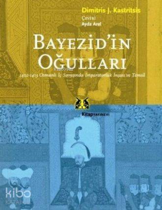 Bayezid'in Oğulları; 1402- 1413 Osmanlı İç Savaşında İmparatorluk İnşa