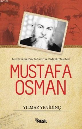 Bediüzzaman'ın Bahadır ve Fedakar Talebesi Mustafa Osman Yılmaz Yenidi