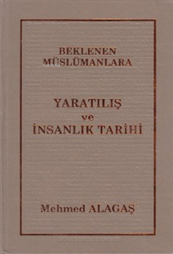 Beklenen Müslümanlara Yaratılış ve İnsanlık Tarihi Mehmed Alagaş