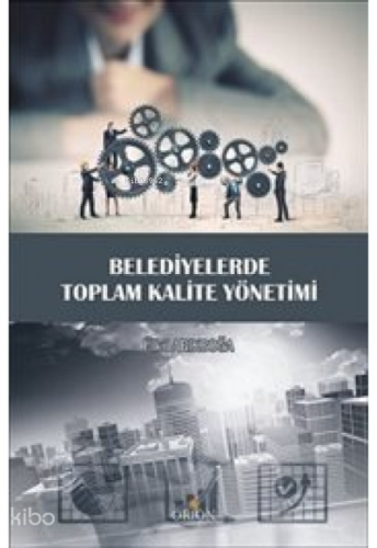 Belediyelerde Toplam Kalite Yönetimi Ülkü Arıkboğa