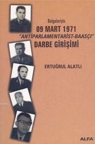 Belgeleriyle 09 Mart 1971 ´Antiparlamentarist-Baasçı´ Darbe Girişimi
