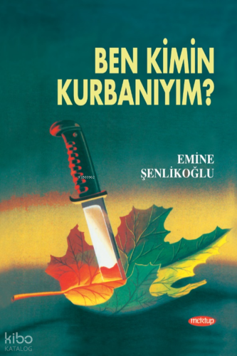 Ben Kimin Kurbanıym? Emine Şenlikoğlu