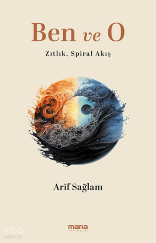 Ben ve O;Zıtlık, Spiral Akış Arif Sağlam