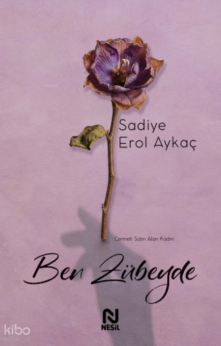 Ben Zübeyde ;Cenneti Satın Alan Kadın