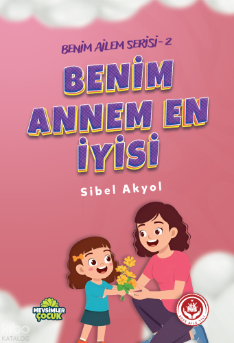Benim Annem En İyisi;Benim Ailem Serisi - 2 Sibel Akyol