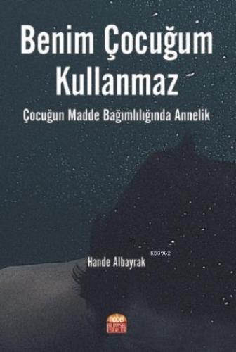 Benim Çocuğum Kullanmaz !; Çocuğun Madde Bağımlılığında Annelik