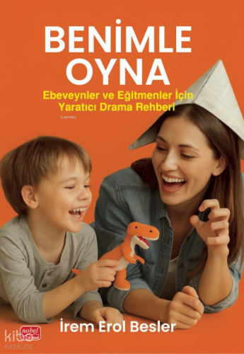 Benimle Oyna!;Ebeveynler ve Eğitmenler İçin Yaratıcı Drama Rehberi İre