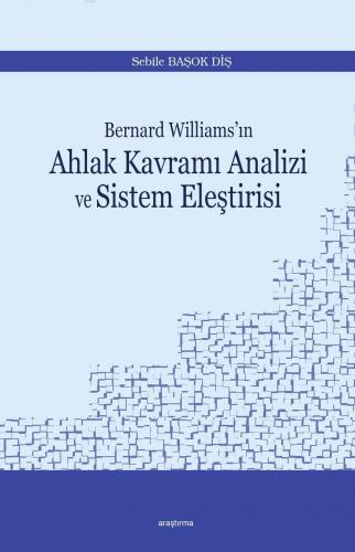 Bernard Williams'ın Ahlak Kavramı Analizi ve Sistem Eleştirisi Sebile 