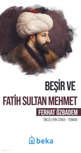 Beşir ve Fatih Sultan Mehmet;Öncülerin İzinde Ferhat Özbadem