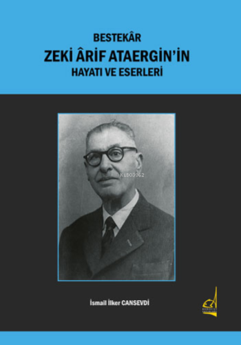 Bestekâr Zeki Ârif Ataergin’in Hayatı ve Eserleri
