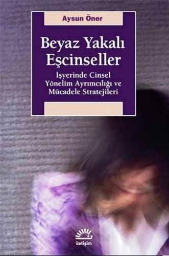 Beyaz Yakalı Eşcinseller; İşyerinde Cinsel Yönelim Ayrımcılığı ve Mücadele Stratejileri