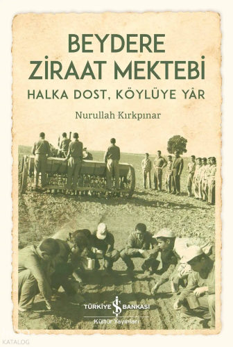 Beydere Ziraat Mektebi;Halka Dost, Köylüye Yar Nurullah Kırkpınar