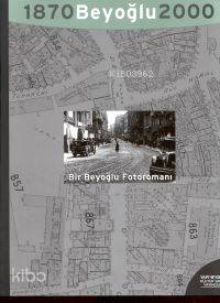Beyoğlu 1870, 2000;bir Beyoğlu Fotoromanı: Bir Efsanenin Monografisi E