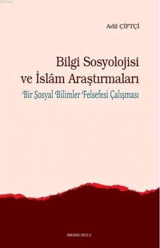 Bilgi Sosyolojisi ve İslam Araştırmaları Adil Çiftçi