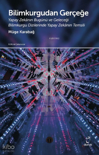 Bilimkurgudan Gerçeğe;Yapay Zekânın Bugünü ve Geleceği Bilim Kurgu Dizilerinde Yapay Zekânın Temsili