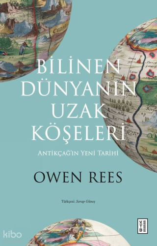 Bilinen Dünyanın Uzak Köşeleri;Antikçağ’ın Yeni Tarihi Owen Rees