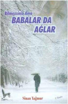 Bilmezsiniz Ama Babalar da Ağlar Sinan Yağmur